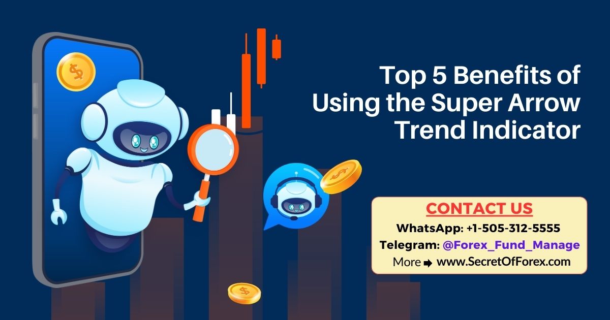 Top 5 Benefits of Using the Super Arrow Trend Indicator