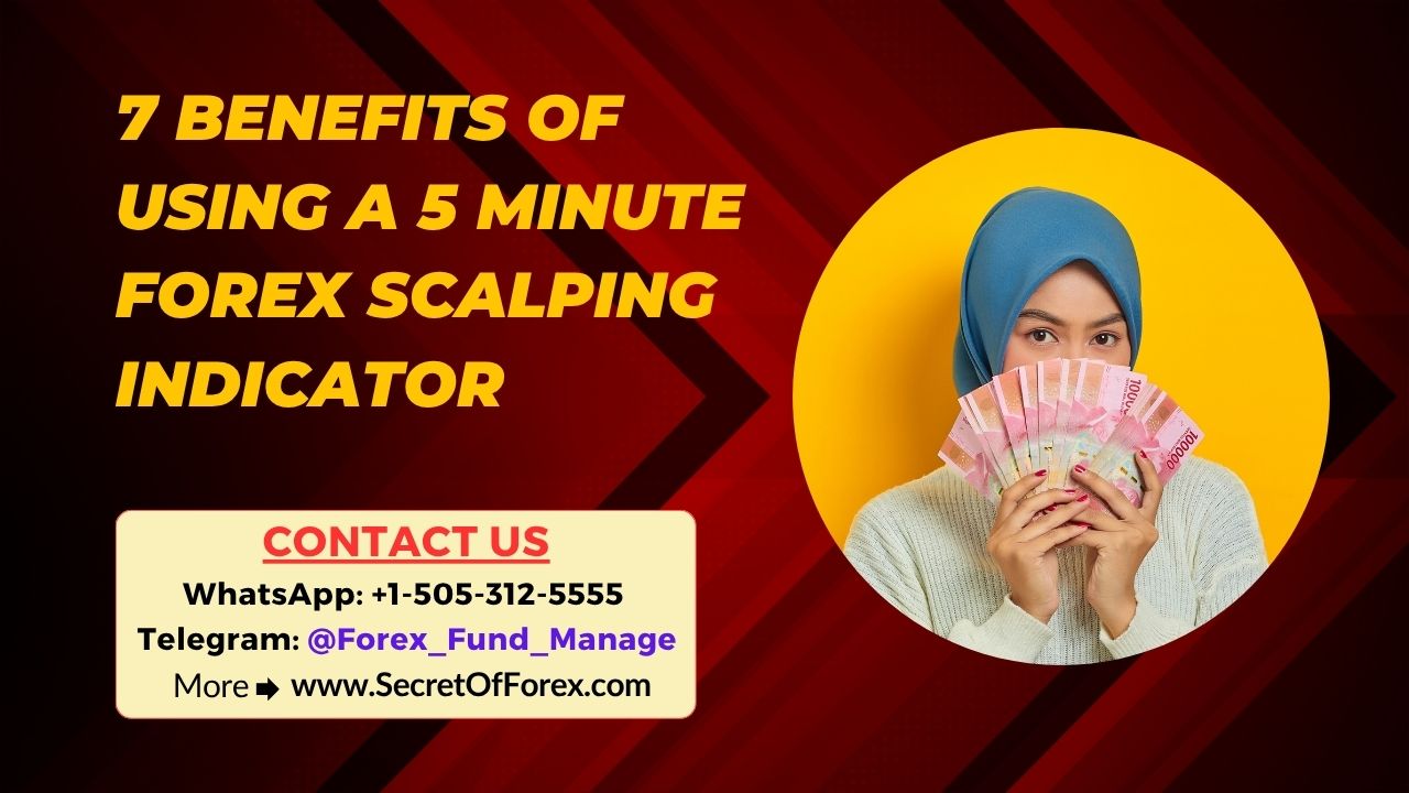 7 Benefits of Using a 5 Minute Forex Scalping Indicator