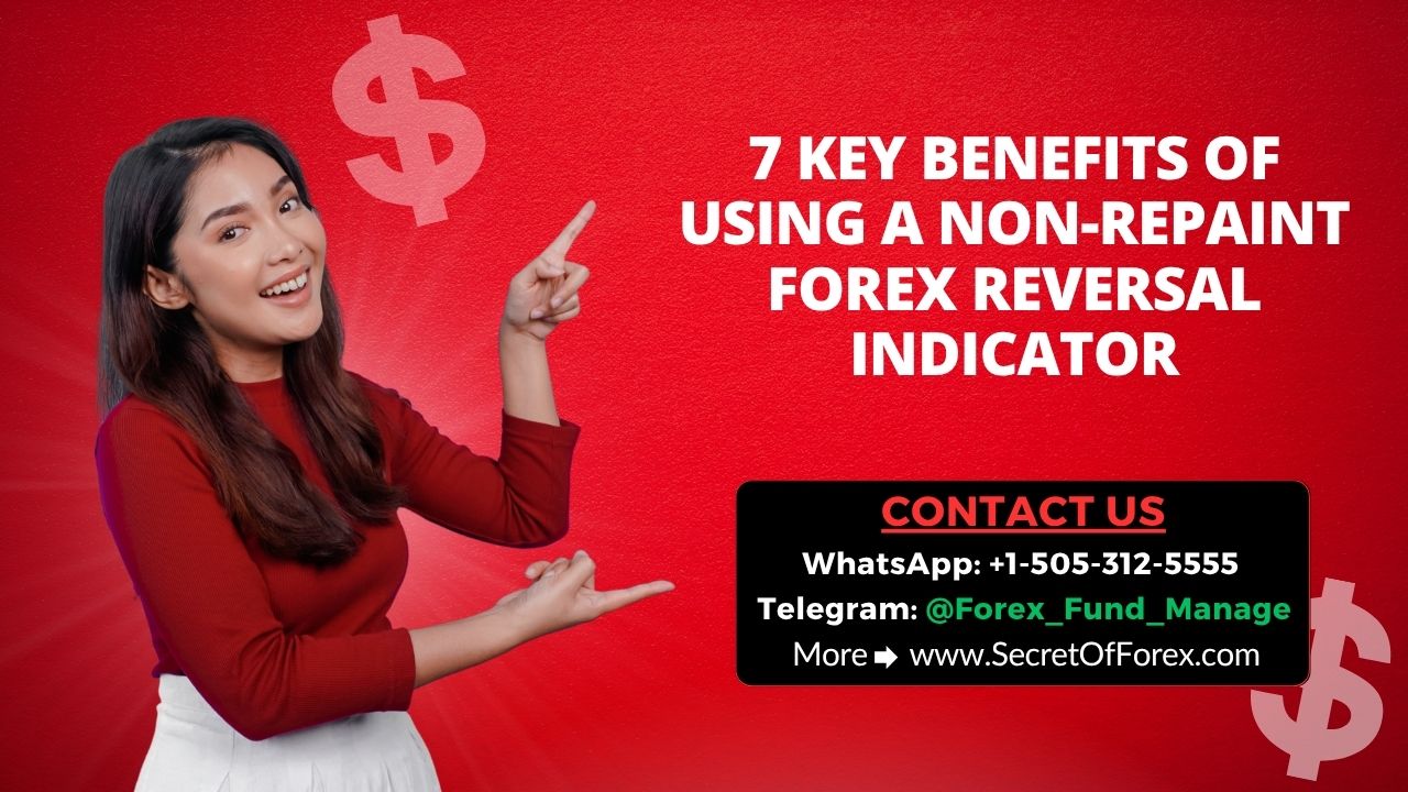 7 Key Benefits of Using a Non-Repaint Forex Reversal Indicator
